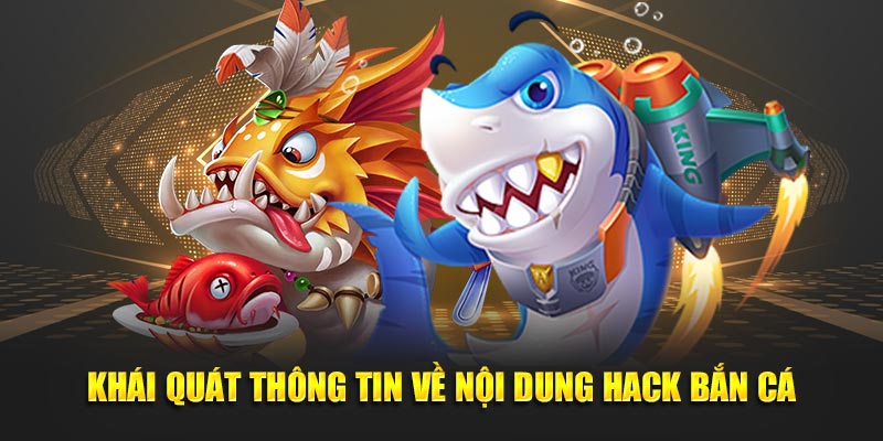 Khái quát thông tin về nội dung hack bắn cá