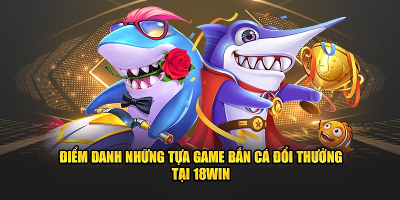 Điểm danh những tựa game bắn cá đổi thưởng tại jun88win