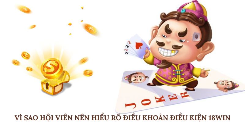 Vì sao hội viên nên hiểu rõ điều khoản điều kiện 18win