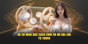 Xổ Số Miền Bắc Cách Chơi Và Ưu Đãi Lớn Từ jun88win
