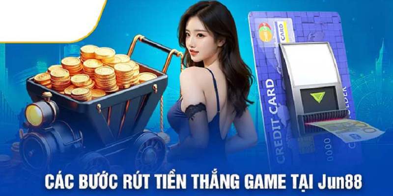 Chi tiết quy trình rút tiền từ JUN88 về ngân hàng cá nhân