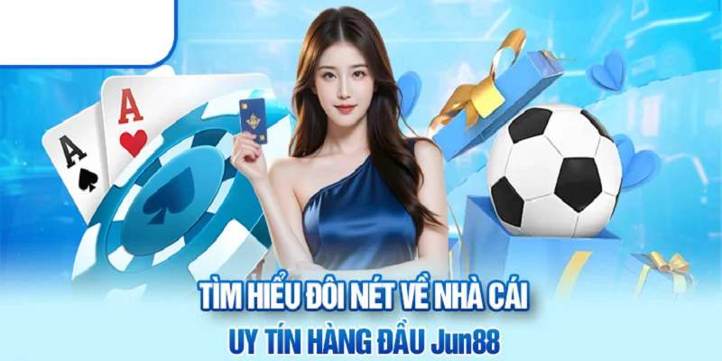 Tìm hiểu những thông tin quan trọng về JUN88 – Nền tảng cá cược hàng đầu