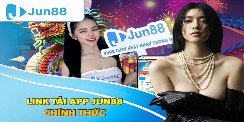 Link tải app JUN88 uy tín và an toàn nhất hiện nay